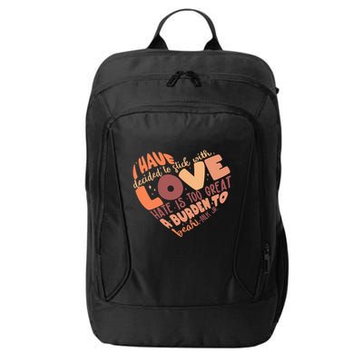 Mlk Jr I Have Decided To Stick With Love Hate Is Too Great A Burden To Bear City Backpack