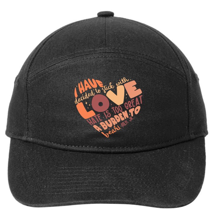 Mlk Jr I Have Decided To Stick With Love Hate Is Too Great A Burden To Bear 7-Panel Snapback Hat