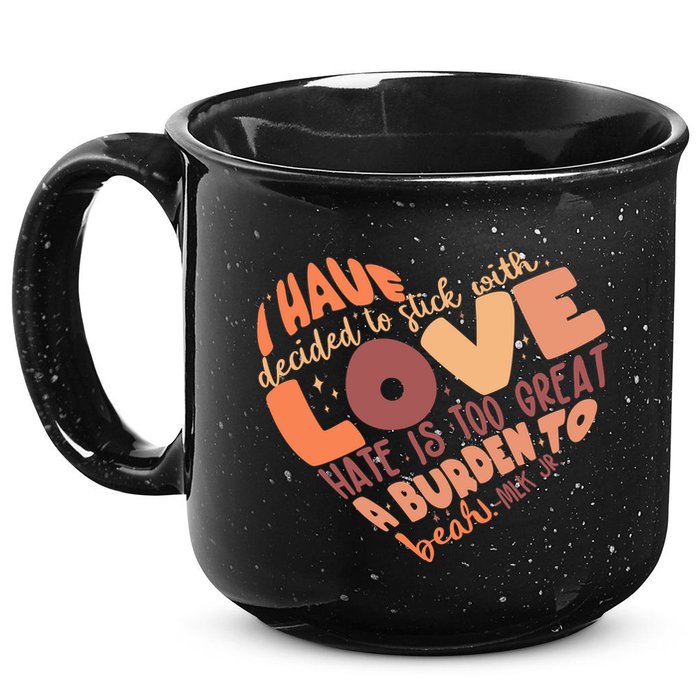 Mlk Jr I Have Decided To Stick With Love Hate Is Too Great A Burden To Bear 15oz Campfire Ceramic Mug