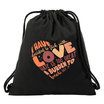 Mlk Jr I Have Decided To Stick With Love Hate Is Too Great A Burden To Bear Drawstring Bag