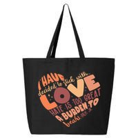 Mlk Jr I Have Decided To Stick With Love Hate Is Too Great A Burden To Bear 25L Jumbo Tote
