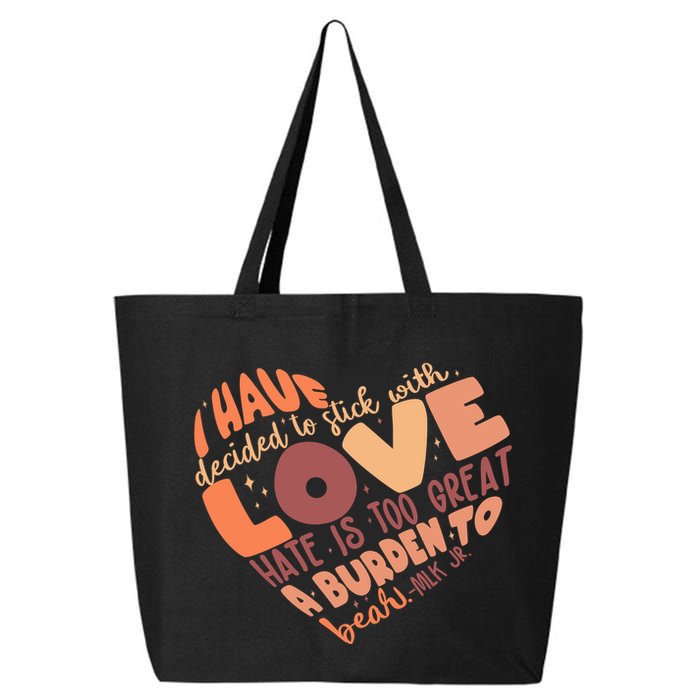 Mlk Jr I Have Decided To Stick With Love Hate Is Too Great A Burden To Bear 25L Jumbo Tote