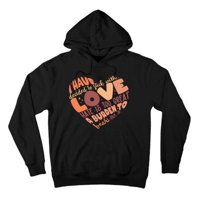 Mlk Jr I Have Decided To Stick With Love Hate Is Too Great A Burden To Bear Tall Hoodie