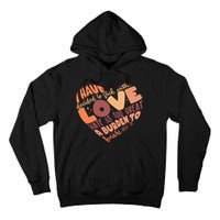 Mlk Jr I Have Decided To Stick With Love Hate Is Too Great A Burden To Bear Tall Hoodie