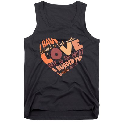 Mlk Jr I Have Decided To Stick With Love Hate Is Too Great A Burden To Bear Tank Top
