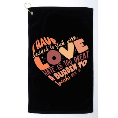 Mlk Jr I Have Decided To Stick With Love Hate Is Too Great A Burden To Bear Golf Towel