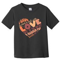 Mlk Jr I Have Decided To Stick With Love Hate Is Too Great A Burden To Bear Toddler T-Shirt