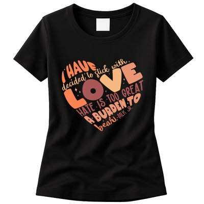 Mlk Jr I Have Decided To Stick With Love Hate Is Too Great A Burden To Bear Womens T-Shirt