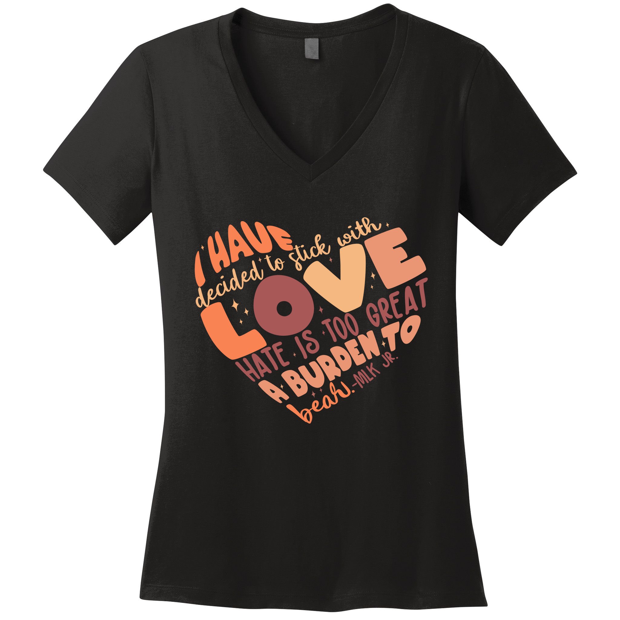 Mlk Jr I Have Decided To Stick With Love Hate Is Too Great A Burden To Bear Women's V-Neck T-Shirt