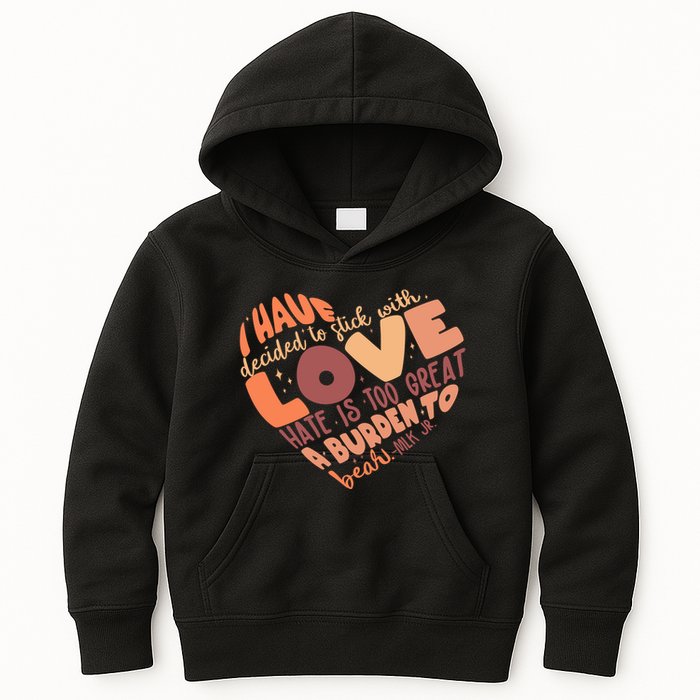 Mlk Jr I Have Decided To Stick With Love Hate Is Too Great A Burden To Bear Kids Hoodie