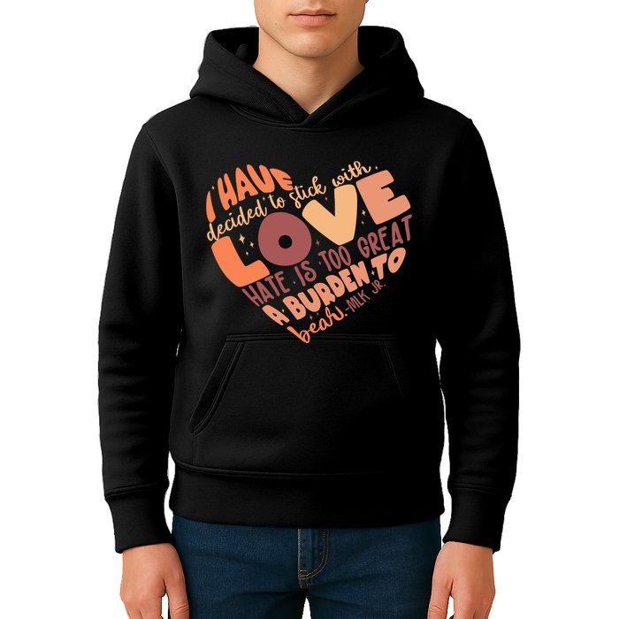 Mlk Jr I Have Decided To Stick With Love Hate Is Too Great A Burden To Bear Kids Hoodie