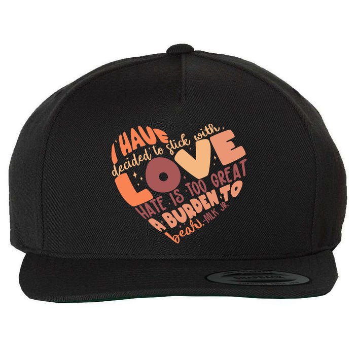 Mlk Jr I Have Decided To Stick With Love Hate Is Too Great A Burden To Bear Wool Snapback Cap