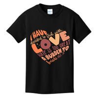 Mlk Jr I Have Decided To Stick With Love Hate Is Too Great A Burden To Bear Kids T-Shirt