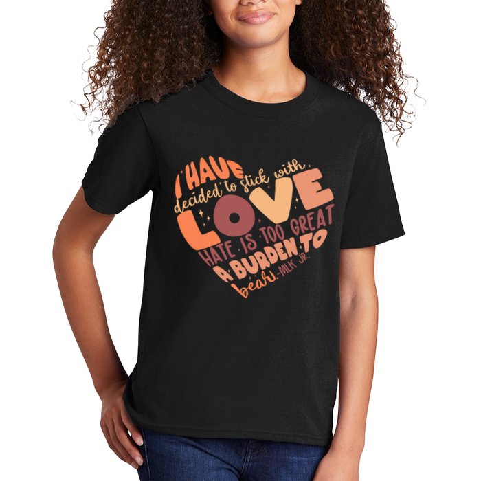 Mlk Jr I Have Decided To Stick With Love Hate Is Too Great A Burden To Bear Kids T-Shirt