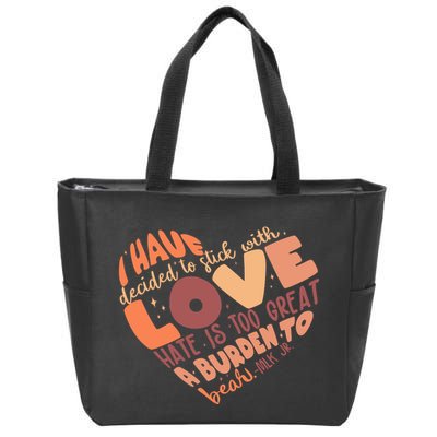 Mlk Jr I Have Decided To Stick With Love Hate Is Too Great A Burden To Bear Zip Tote Bag