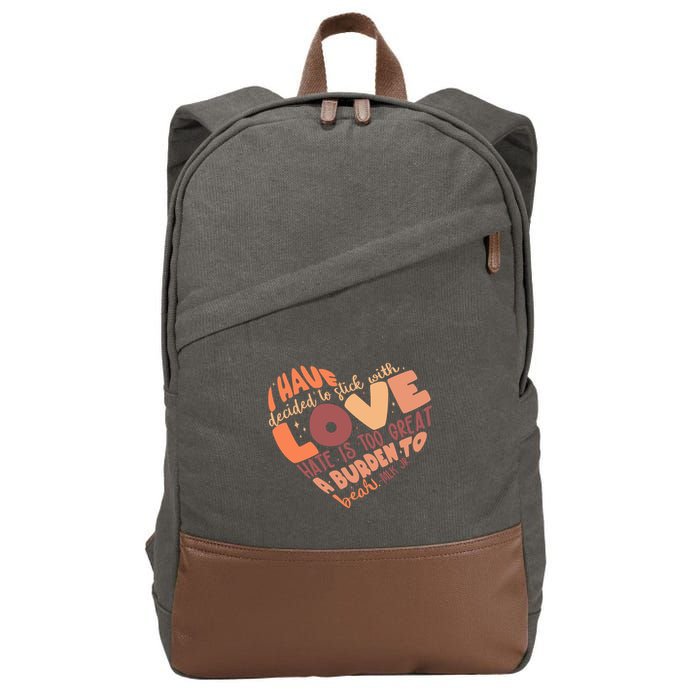 Mlk Jr I Have Decided To Stick With Love Hate Is Too Great A Burden To Bear Cotton Canvas Backpack