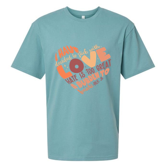 Mlk Jr I Have Decided To Stick With Love Hate Is Too Great A Burden To Bear Sueded Cloud Jersey T-Shirt