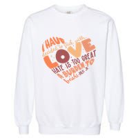 Mlk Jr I Have Decided To Stick With Love Hate Is Too Great A Burden To Bear Garment-Dyed Sweatshirt