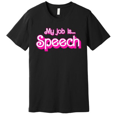 My Job Is Speech Premium T-Shirt