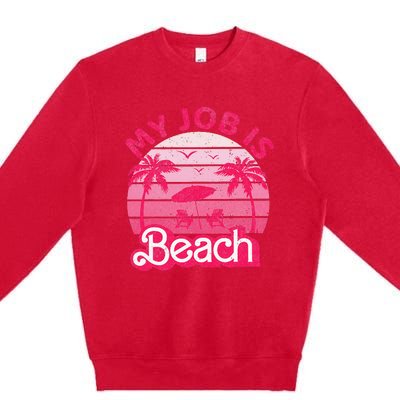 My Job Is Beach Retro Vintage Funny Gift Beach Jobs Premium Crewneck Sweatshirt