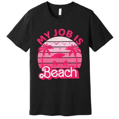 My Job Is Beach Retro Vintage Funny Gift Beach Jobs Premium T-Shirt