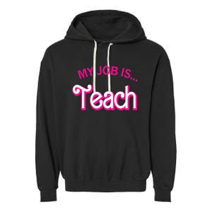 My Job Is Teach Funny Teacher Life Garment-Dyed Fleece Hoodie