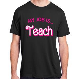 My Job Is Teach Funny Teacher Life Adult ChromaSoft Performance T-Shirt