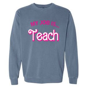 My Job Is Teach Funny Teacher Life Garment-Dyed Sweatshirt