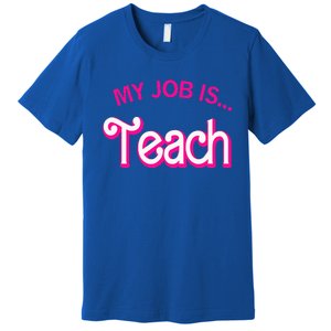 My Job Is Teach Funny Teacher Life Premium T-Shirt