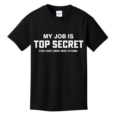 My Job Is Top Secret Even I Dont Know What Im Doing Kids T-Shirt