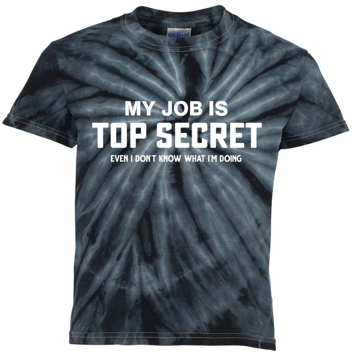 My Job Is Top Secret Even I Dont Know What Im Doing Kids Tie-Dye T-Shirt