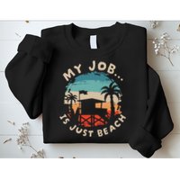 My Job Is The Beach Sweatshirt