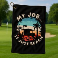 My Job Is The Beach Golf Towel