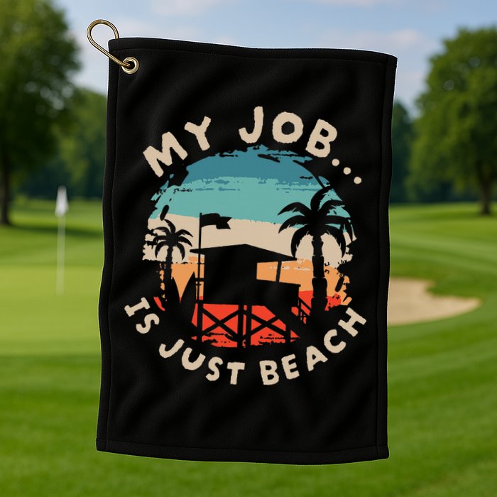 My Job Is The Beach Golf Towel