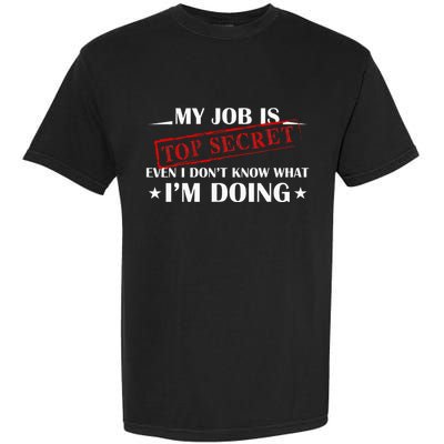 My Job Is Top Secret Funny Occupation Sarcastic Joke Humor Garment-Dyed Heavyweight T-Shirt