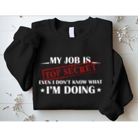 My Job Is Top Secret Funny Occupation Sarcastic Joke Humor Sweatshirt