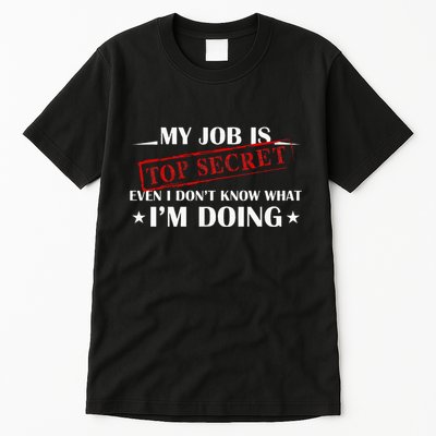 My Job Is Top Secret Funny Occupation Sarcastic Joke Humor Tall T-Shirt