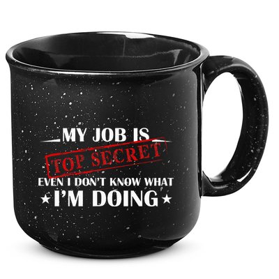My Job Is Top Secret Funny Occupation Sarcastic Joke Humor 15oz Campfire Ceramic Mug
