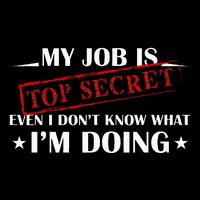 My Job Is Top Secret Funny Occupation Sarcastic Joke Humor Flat Bill Trucker Hat