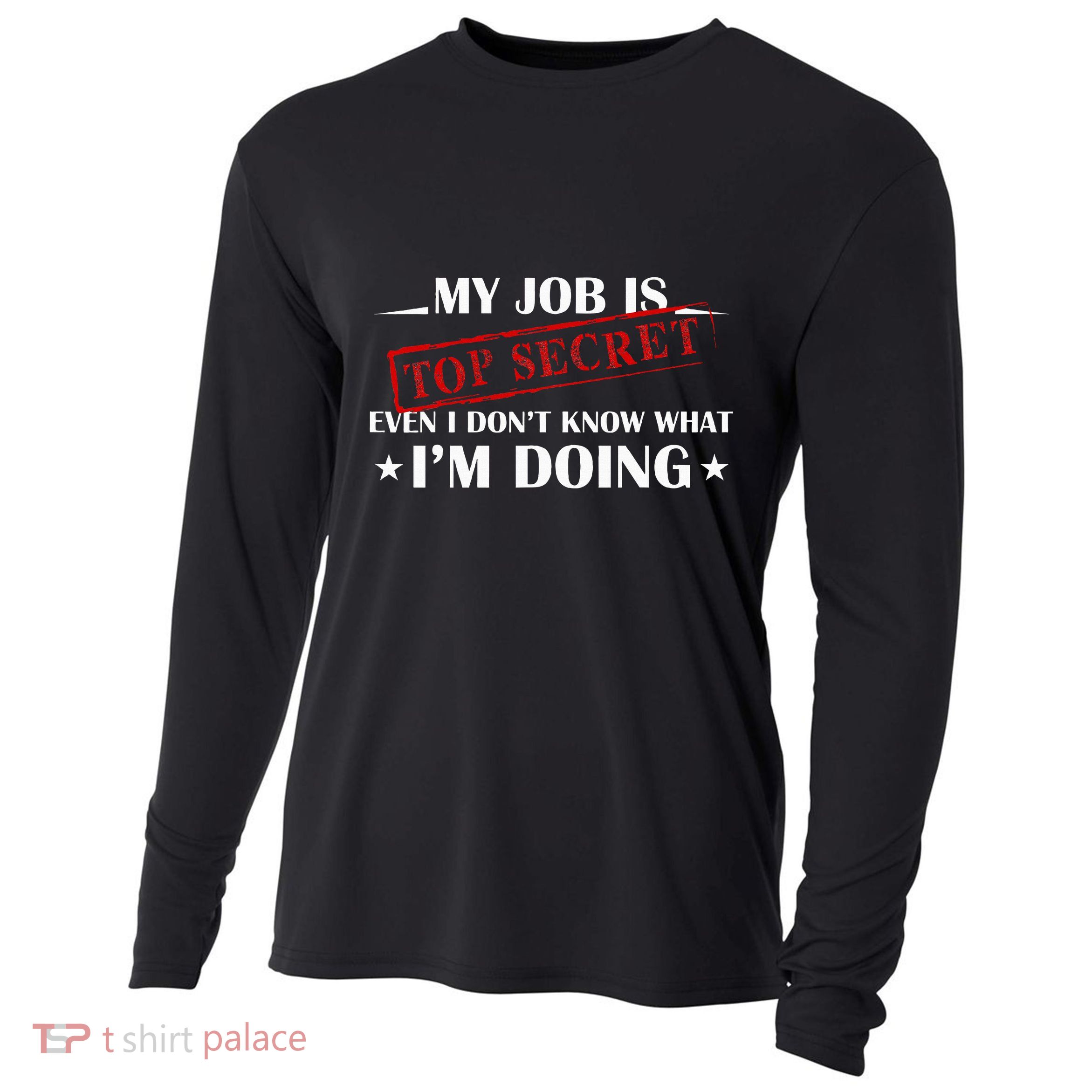 My Job Is Top Secret Funny Occupation Sarcastic Joke Humor Cooling Performance Long Sleeve Crew