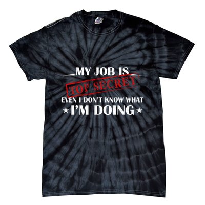 My Job Is Top Secret Funny Occupation Sarcastic Joke Humor Tie-Dye T-Shirt
