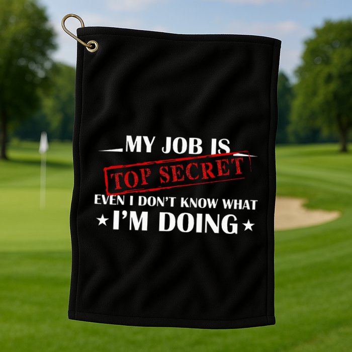 My Job Is Top Secret Funny Occupation Sarcastic Joke Humor Golf Towel
