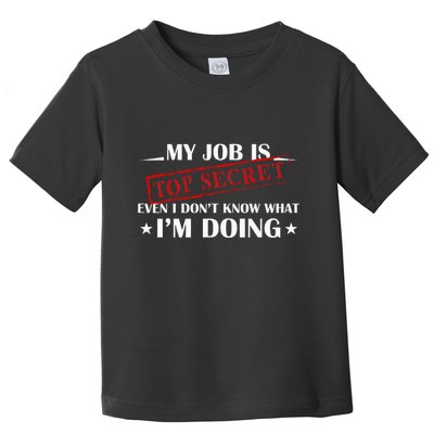 My Job Is Top Secret Funny Occupation Sarcastic Joke Humor Toddler T-Shirt