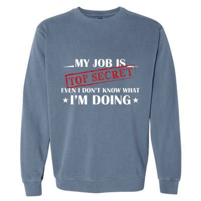 My Job Is Top Secret Funny Occupation Sarcastic Joke Humor Garment-Dyed Sweatshirt