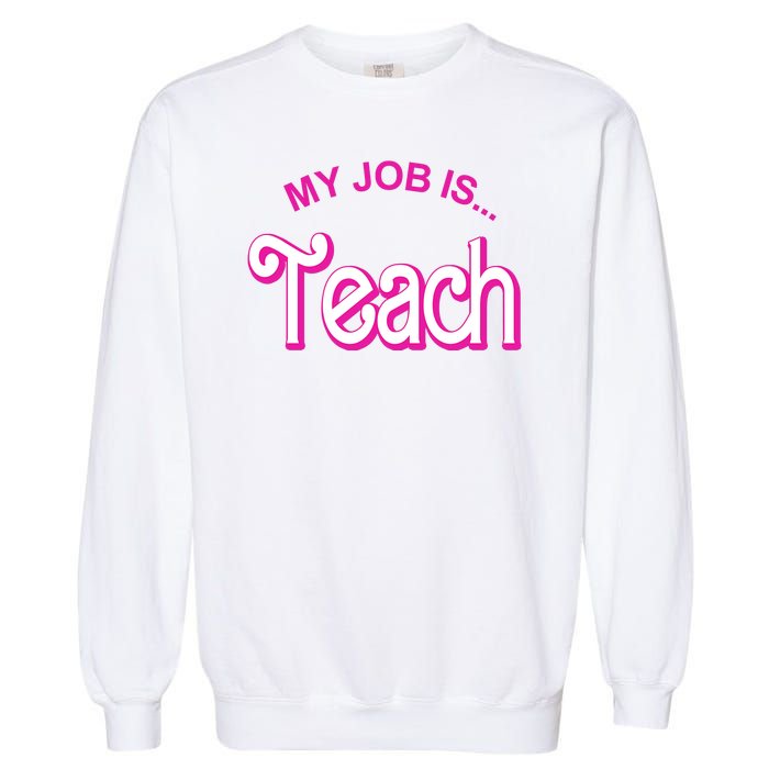 My Job Is Teach Gift For Teacher Garment-Dyed Sweatshirt