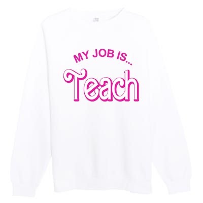 My Job Is Teach Gift For Teacher Premium Crewneck Sweatshirt