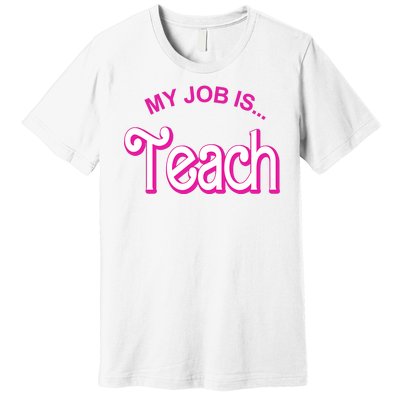 My Job Is Teach Gift For Teacher Premium T-Shirt