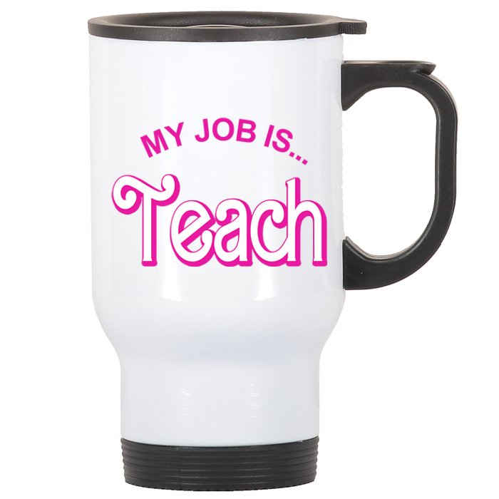 My Job Is Teach Gift For Teacher Stainless Steel Travel Mug