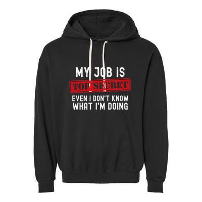 My Job Is Top Secret Even I DonT Know What IM Doing Garment-Dyed Fleece Hoodie