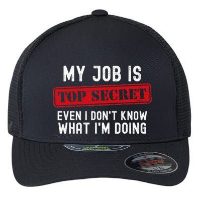 My Job Is Top Secret Even I DonT Know What IM Doing Flexfit Unipanel Trucker Cap